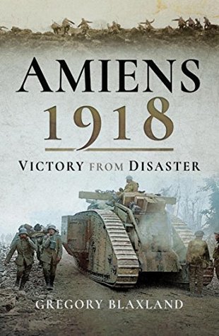 Amiens 1918: From Disaster to Victory (Kindle Edition)