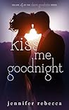 Kiss Me Goodnight by Jennifer Rebecca
