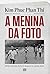 A menina da foto: Minhas memórias: do horror da guerra ao caminho da paz (Portuguese Edition)