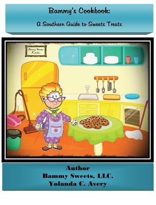 Bammy's Cookbook: A Southern Guide to Sweets Treats: