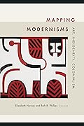 Mapping Modernisms: Art, Indigeneity, Colonialism