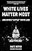 White Lives Matter Most: An...