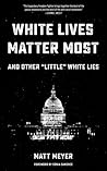 White Lives Matter Most: And Other "Little" White Lies