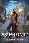 Ascendant (The Flameweaver Saga #4) Ascendant (The Flameweaver Saga #4)