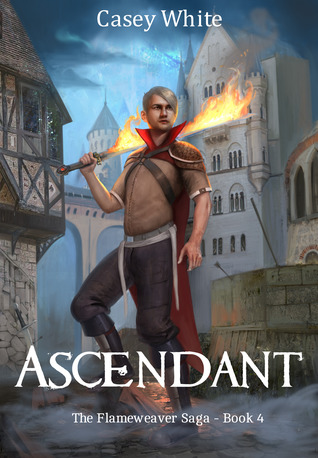 Ascendant (The Flameweaver Saga #4)