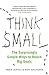Think Small: The Surprisingly Simple Ways to Reach Big Goals
