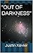 "OUT OF DARKNESS" by Justin Xavier