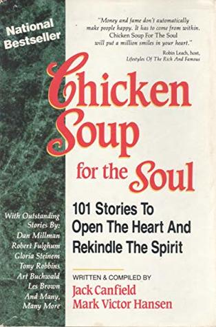 Chicken Soup for the Soul: 101 Stories to Open the Heart and Rekindle the Spirit