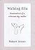 Walking Ella ruminations of a reluctant dog-walker. by Robert Drewe