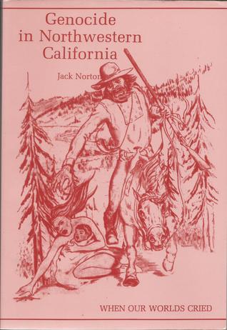 Genocide in Northwestern California: When Our Worlds Cried