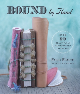 Bound by Hand: Over 20 Beautifully Handcrafted Journals (Paperback)