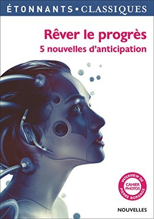 Rêver le progrès: 5 nouvelles d'anticipation (French Edition)