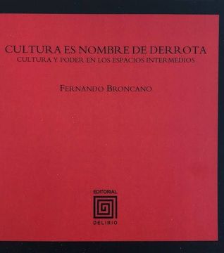 Cultura es nombre de derrota: Cultura y poder en los espacios intermedios