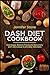 DASH Diet Cookbook: Decrease Blood Pressure Naturally with Delicious Everyday Recipes