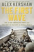 The First Wave: The D-Day Warriors Who Led the Way to Victory in World War II 