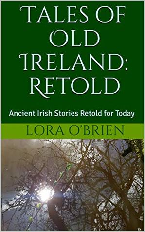 Tales of Old Ireland: Retold (Kindle Edition)