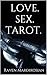 LOVE. SEX. TAROT. by Raven E. Black