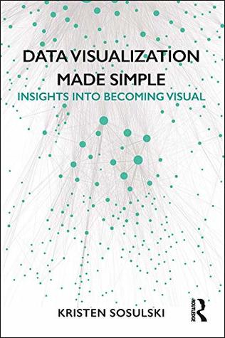 Data Visualization Made Simple: Insights into Becoming Visual (Kindle Edition)
