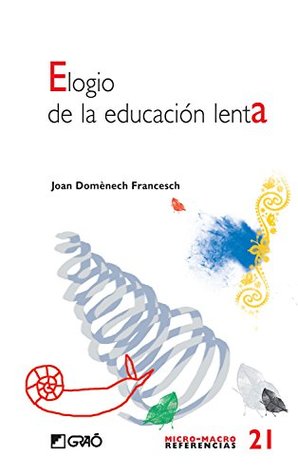 Elogio de la educación lenta (MICRO-MACRO REFERENCIAS) (Spanish Edition)