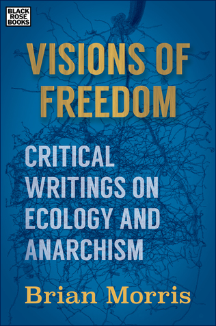 Visions of Freedom: Critical Writings on Ecology and Anarchism