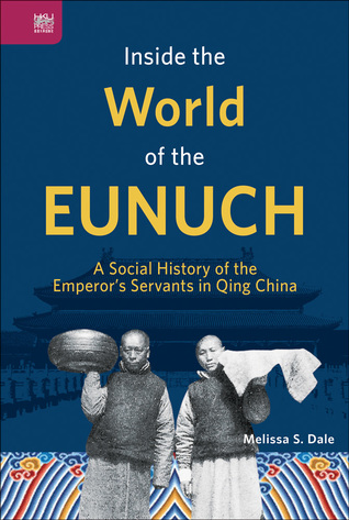 Inside the World of the Eunuch: A Social History of the Emperor’s Servants in Qing China (Hardcover)