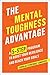 The Mental Toughness Advantage: A 5-Step Program to Boost Your Resilience and Reach Your Goals