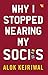 Why I Stopped Wearing My Socks by Alok Kejriwal
