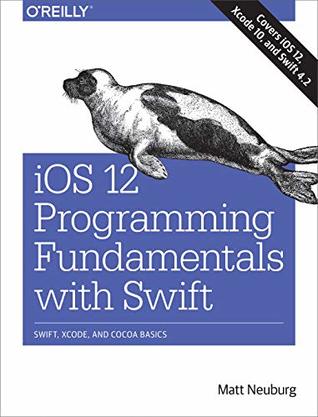 iOS 12 Programming Fundamentals with Swift: Swift, Xcode, and Cocoa Basics (Kindle Edition)