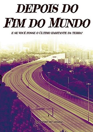 Depois do Fim do Mundo: E se você fosse o último habitante da Terra? - Parte 1 (Lisandro • Coleção Completa) (Portuguese Edition)