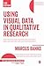 Using Visual Data in Qualitative Research (Qualitative Research Kit Book 5)