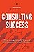 Consulting Success: The Pro...