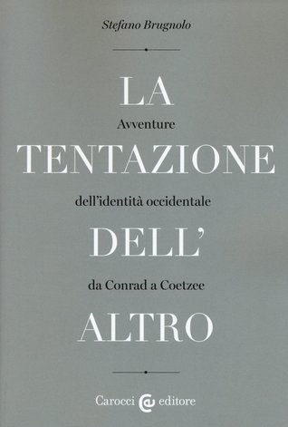 La tentazione dell'Altro. Avventure dell'identità occidentale da Conrad a Coetzee