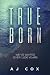 TrueBorn by A.J. Cox TrueBorn by A.J. Cox