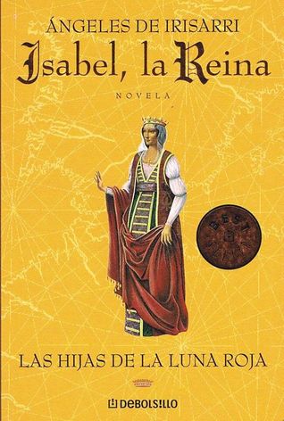 Isabel, la Reina: Las hijas de la luna roja (Isabel, la Reina, #1)