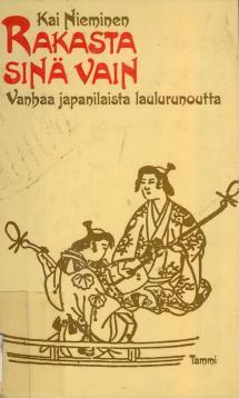 Rakasta sinä vain: valikoima vanhaa japanilaista laulurunoutta