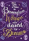 Once Upon a Time in Birmingham: Women who dared to dream Once Upon a Time in Birmingham: Women who dared to dream