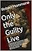 Only the Guilty Live