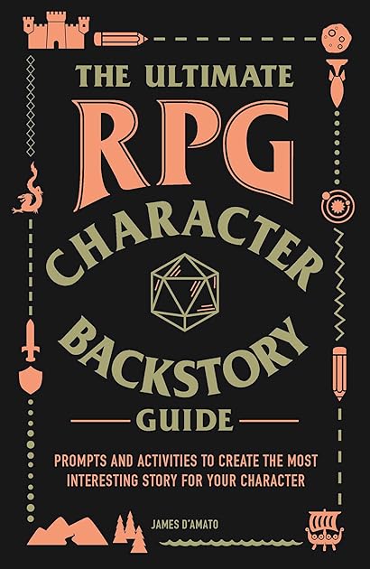 The Ultimate RPG Character Backstory Guide: Prompts and Activities to Create the Most Interesting Story for Your Character (Ultimate Role Playing Game Series)