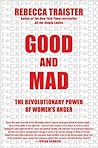 Good and Mad by Rebecca Traister