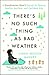 There's No Such Thing as Bad Weather: A Scandinavian Mom's Secrets for Raising Healthy, Resilient, and Confident Kids (from Friluftsliv to Hygge)