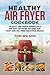 Healthy Air Fryer Cookbook:...