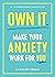 Own It: Make Your Anxiety W...