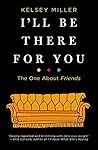 I'll Be There For You by Kelsey Miller