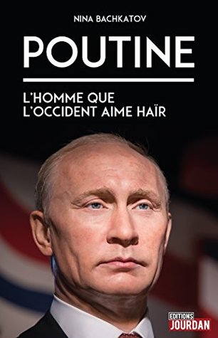 Poutine: L'homme que l'Occident aime haïr (French Edition)