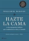 Hazte la cama. Y otros pequeños hábitos que cambiarán tu vida... by William H. McRaven