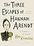 Three Escapes Of Hannah Arendt by Ken Krimstein