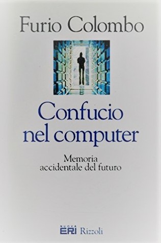 Confucio nel computer. Memoria accidentale del futuro (Hardcover)