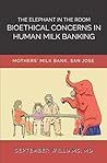 The Elephant in the Room: Bioethical Concerns in Human Milk Banking