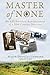 Master of None: The Life Enriched Reminiscences of a 20th Century Survivor