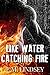 Like Water Catching Fire